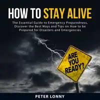 How To Stay Alive Audiobook by Peter Lonny