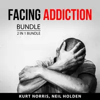 Facing Addiction Bundle, 2 in 1 Bundle Audiobook by Neil Holden