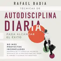 Técnicas de autodisciplina diaria para alcanzar el éxito Audiobook by Rafael Badia