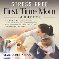 Stress Free First Time Mom Guidebook Audiobook by Margaret Mann