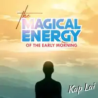 The Magical Energy of the Early Morning Audiobook by Kap Lai