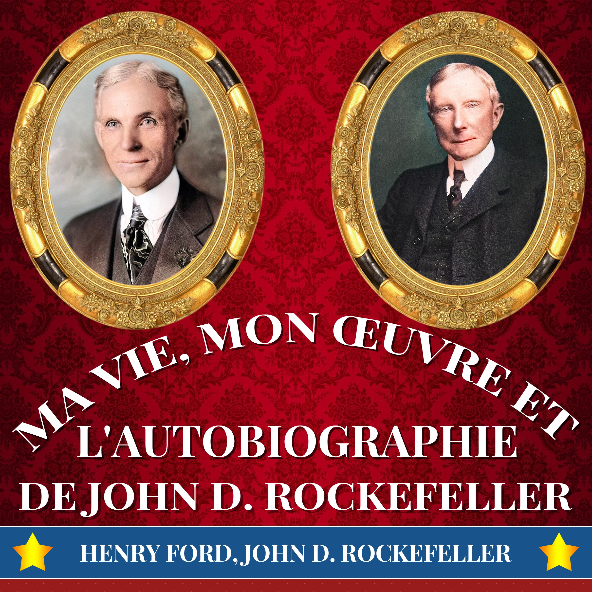 Ma Vie, Mon Œuvre et L'Autobiographie de John D. Rockefeller by John D. ROCKEFELLER