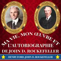 Ma Vie, Mon Œuvre et L'Autobiographie de John D. Rockefeller Audiobook by John D. ROCKEFELLER