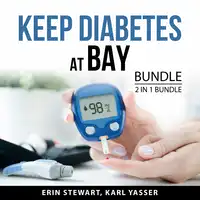 Keep Diabetes at Bay Bundle, 2 in 1 Bundle Audiobook by Karl Yasser