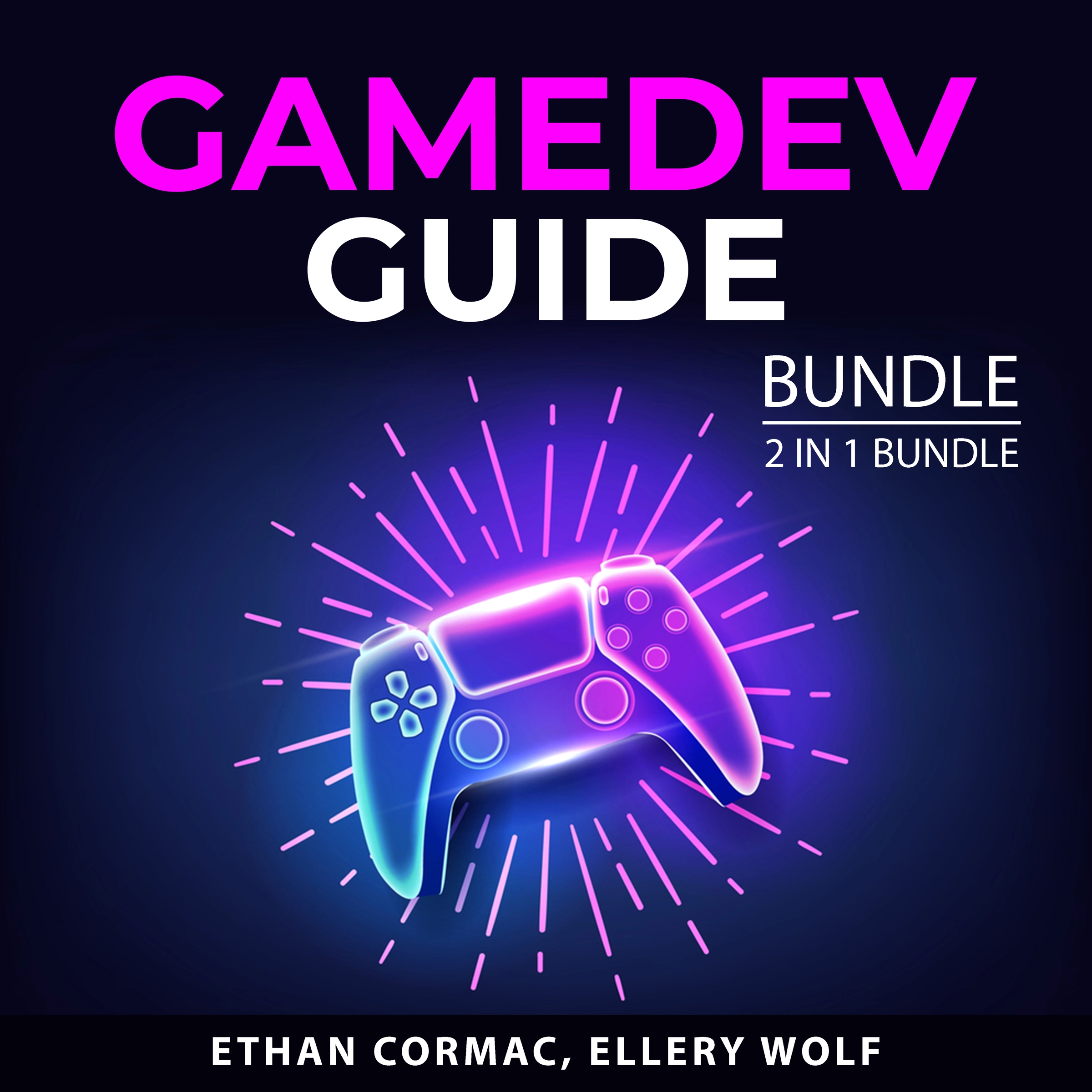 Gamedev Guide Bundle, 2 in 1 Bundle by Ellery Wolf Audiobook