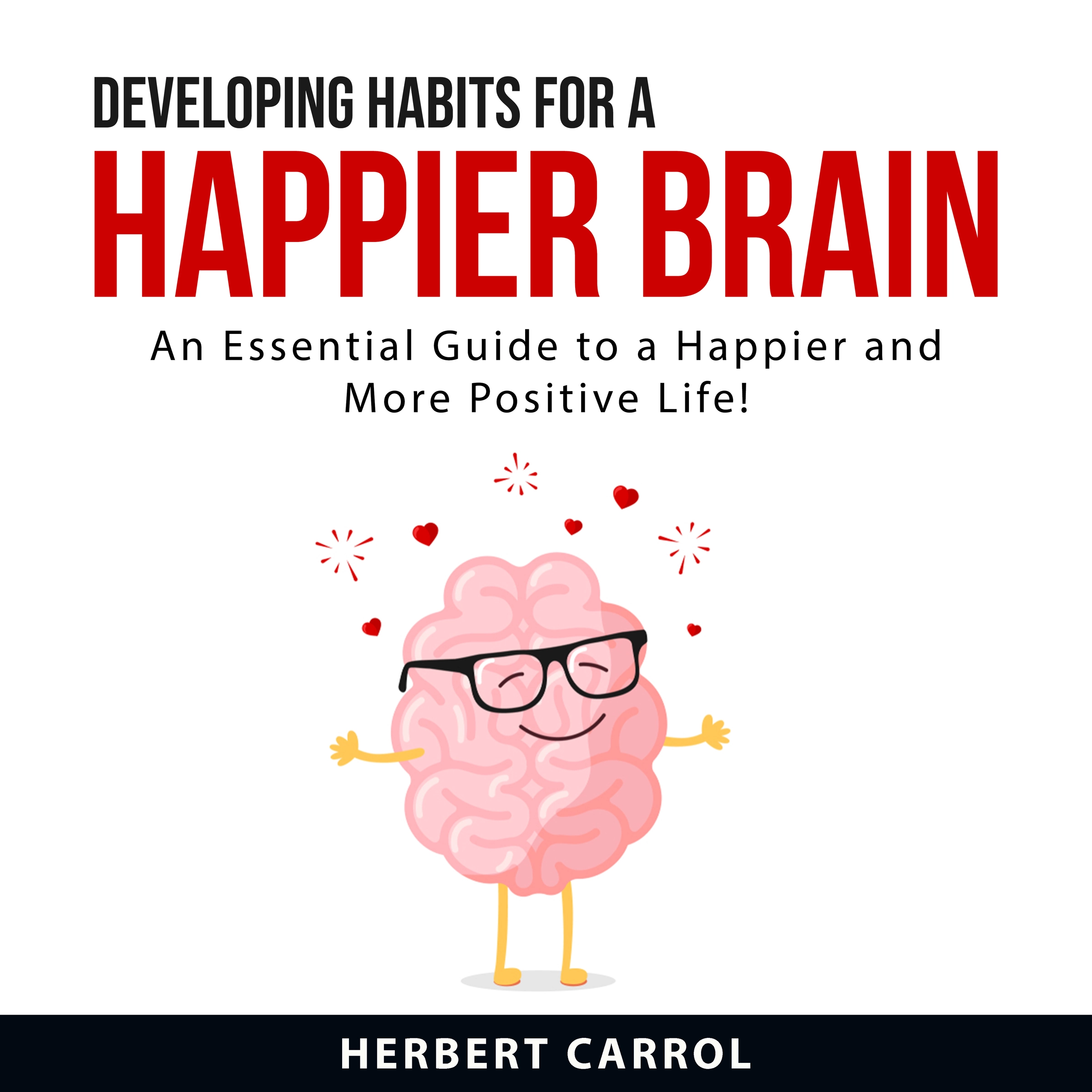 Developing Habits For a Happier Brain Audiobook by Herbert Carrol