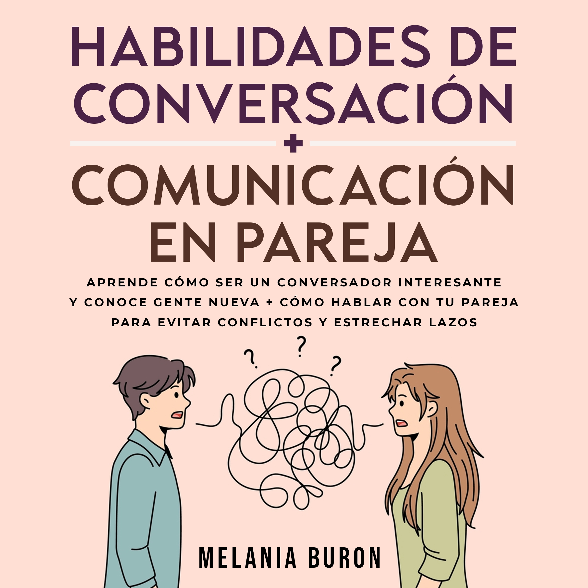 Habilidades de conversación + Comunicación en pareja Audiobook by Melania Buron