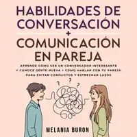 Habilidades de conversación + Comunicación en pareja Audiobook by Melania Buron