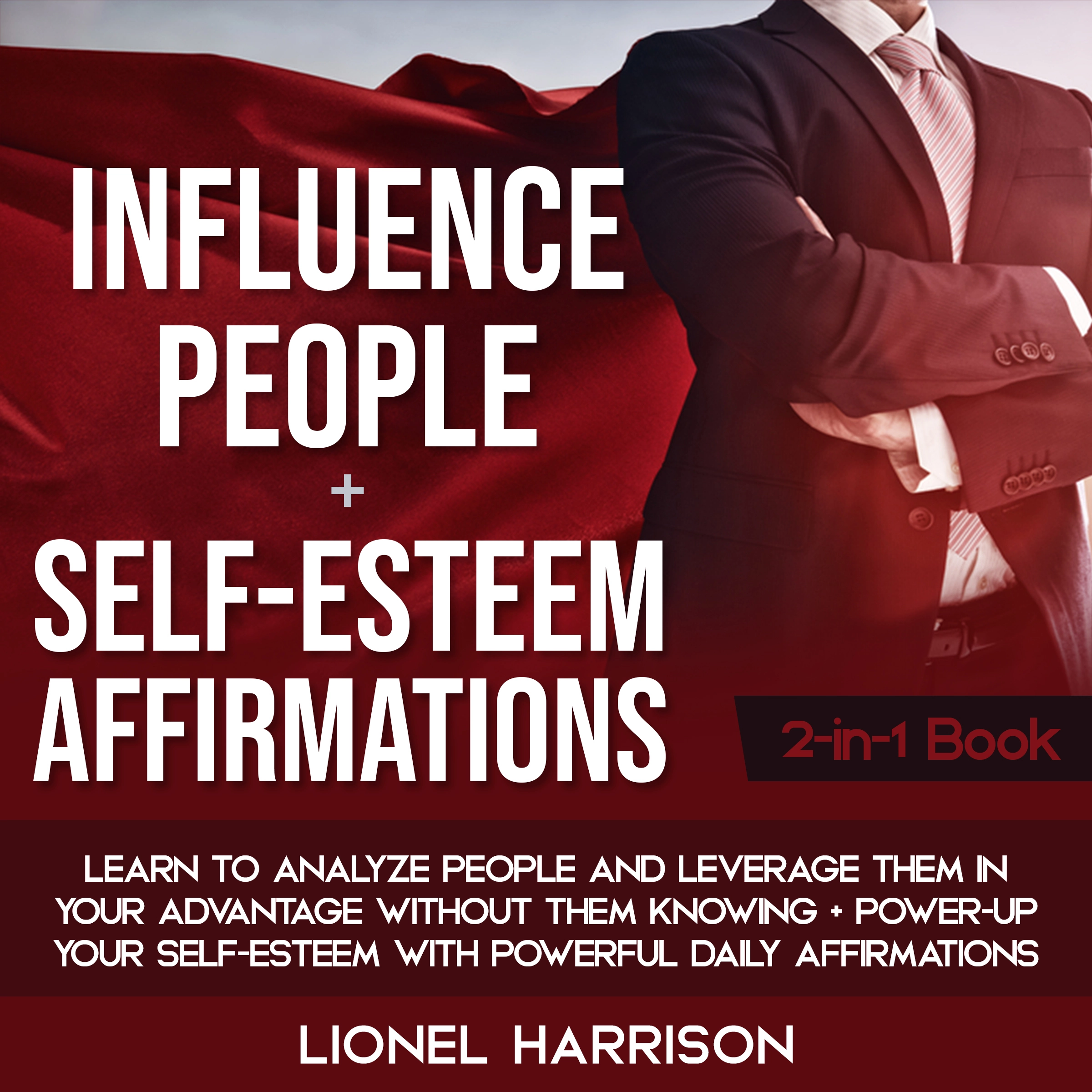 Influence People + Self-Esteem Affirmations 2-in-1 Book Audiobook by Lionel Harrison