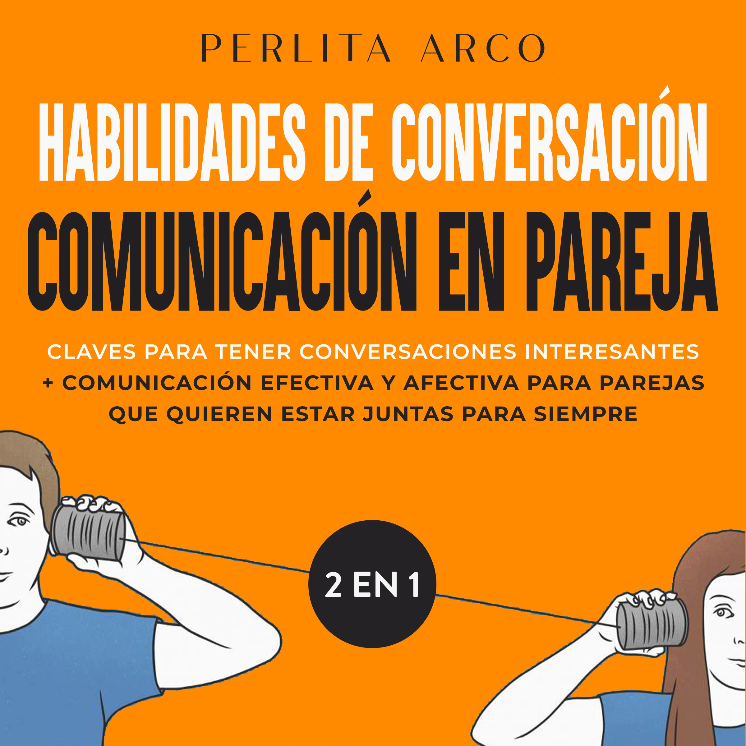 Habilidades de conversación + Comunicación en pareja 2 en 1 Audiobook by Perlita Arco