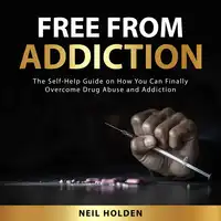 Free From Addiction Audiobook by Neil Holden