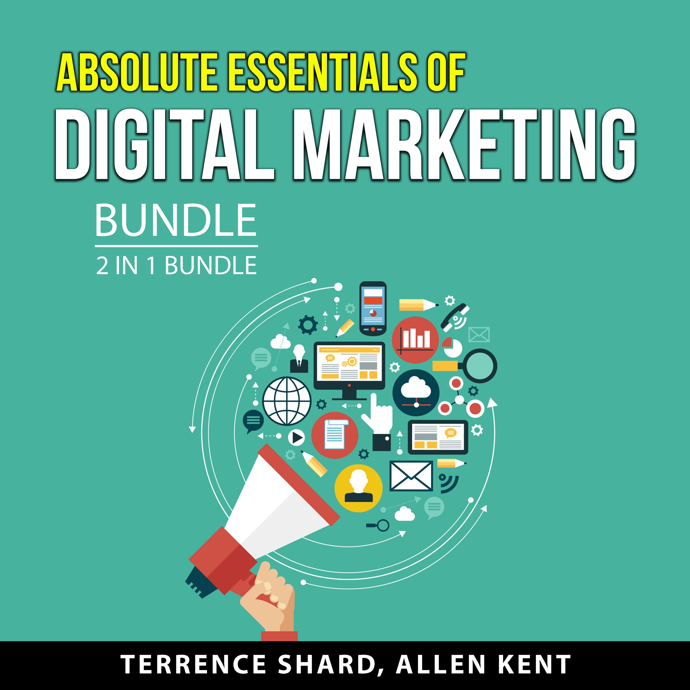 Absolute Essentials of Digital Marketing Bundle, 2 in 1 Bundle by Allen Kent Audiobook