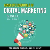 Absolute Essentials of Digital Marketing Bundle, 2 in 1 Bundle Audiobook by Allen Kent