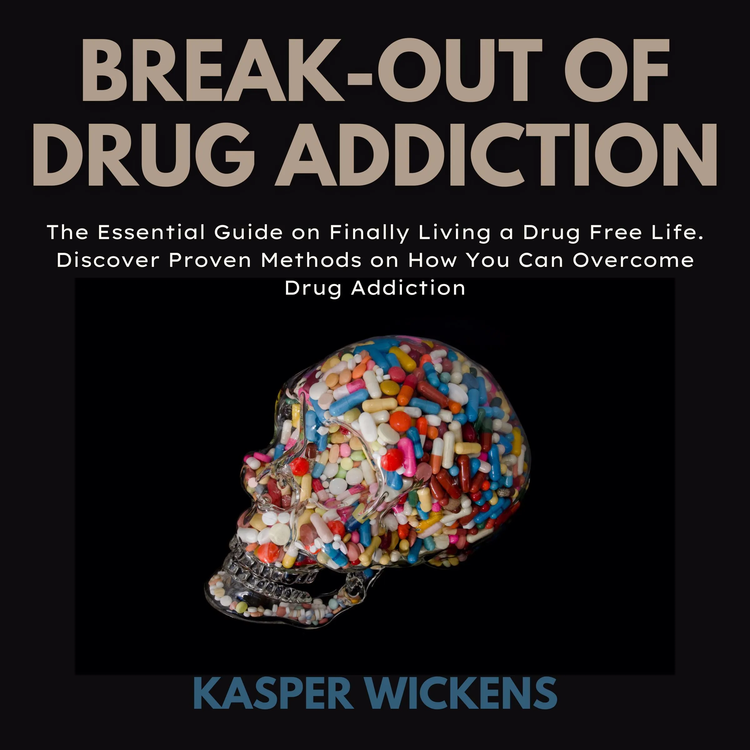 Break-out of Drug Addiction by Kasper Wickens Audiobook