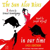 In Our Time (1925 Edition) and The Sun Also Rises - Two Classics by Ernest Hemingway Audiobook by Ernest Hemingway