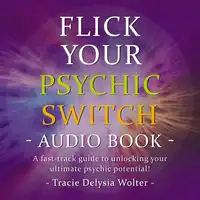 Flick Your Psychic Switch Audiobook by Tracie Delysia Wolter