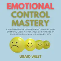 Emotional Control Mastery Audiobook by Ubaid West