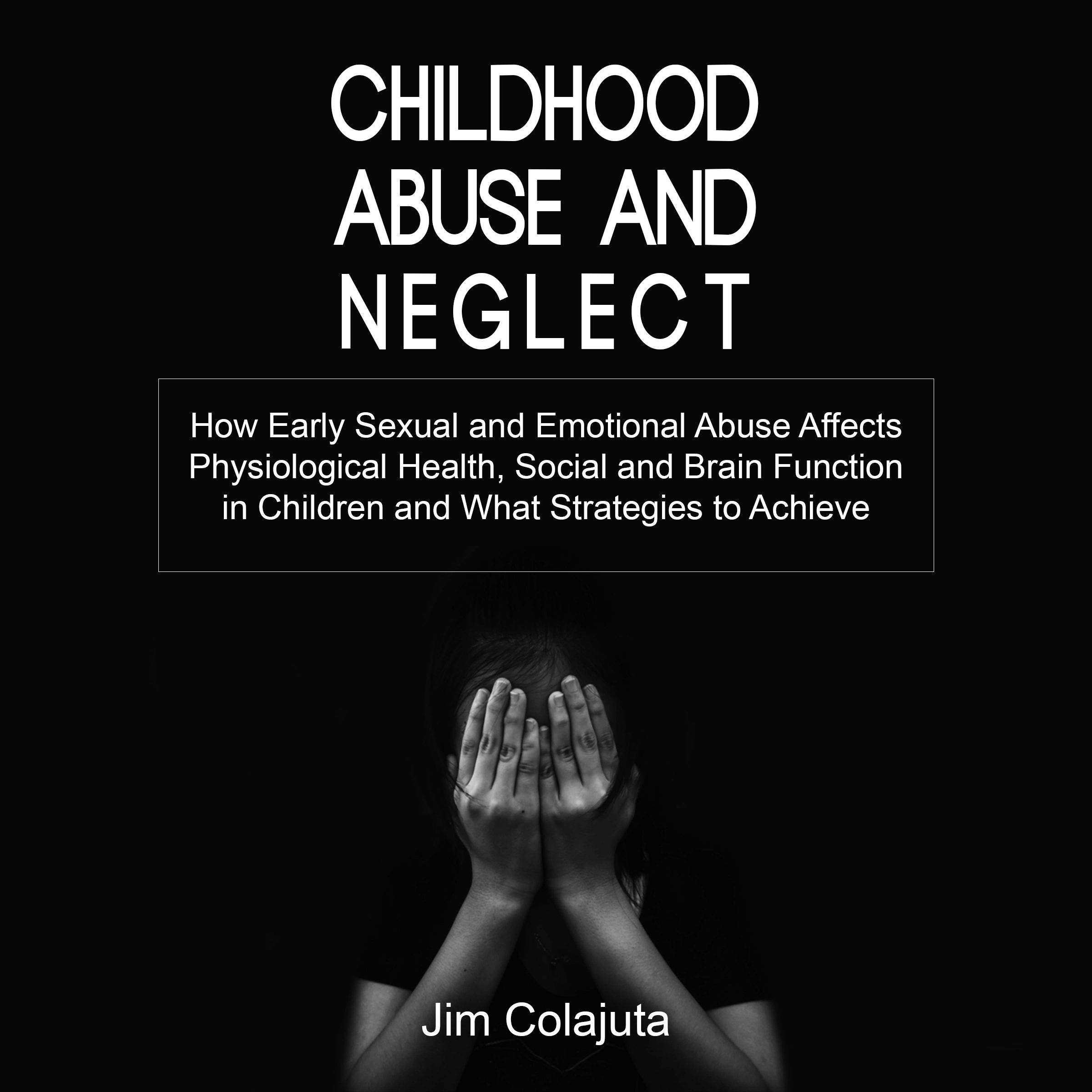 Childhood Abuse and Neglect by Jim Colajuta