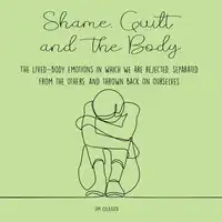 Shame, Guilt, and the Body Audiobook by Jim Colajuta