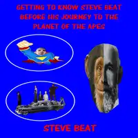 Getting to Know Steve Beat Before His Journey to the Planet of the Apes Audiobook by Steve Beat