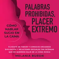 Palabras prohibidas, placer extremo: cómo hablar sucio en la cama Audiobook by Melania Buron