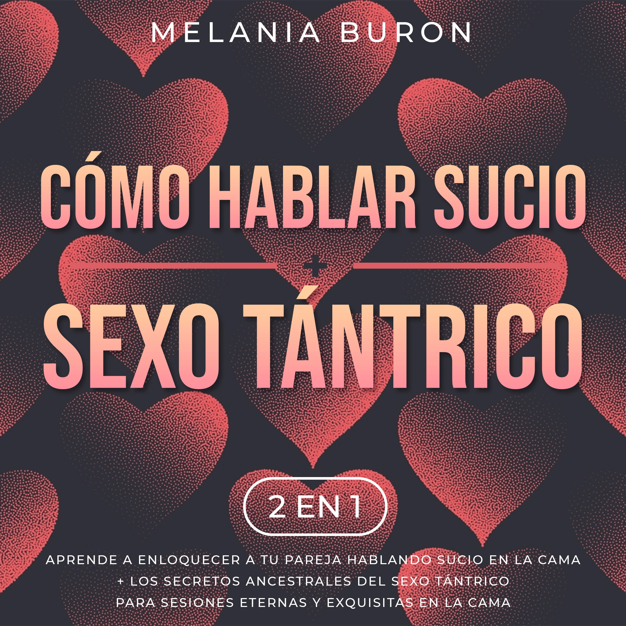 Cómo hablar sucio + Sexo tántrico 2 en 1 Audiobook by Melania Buron