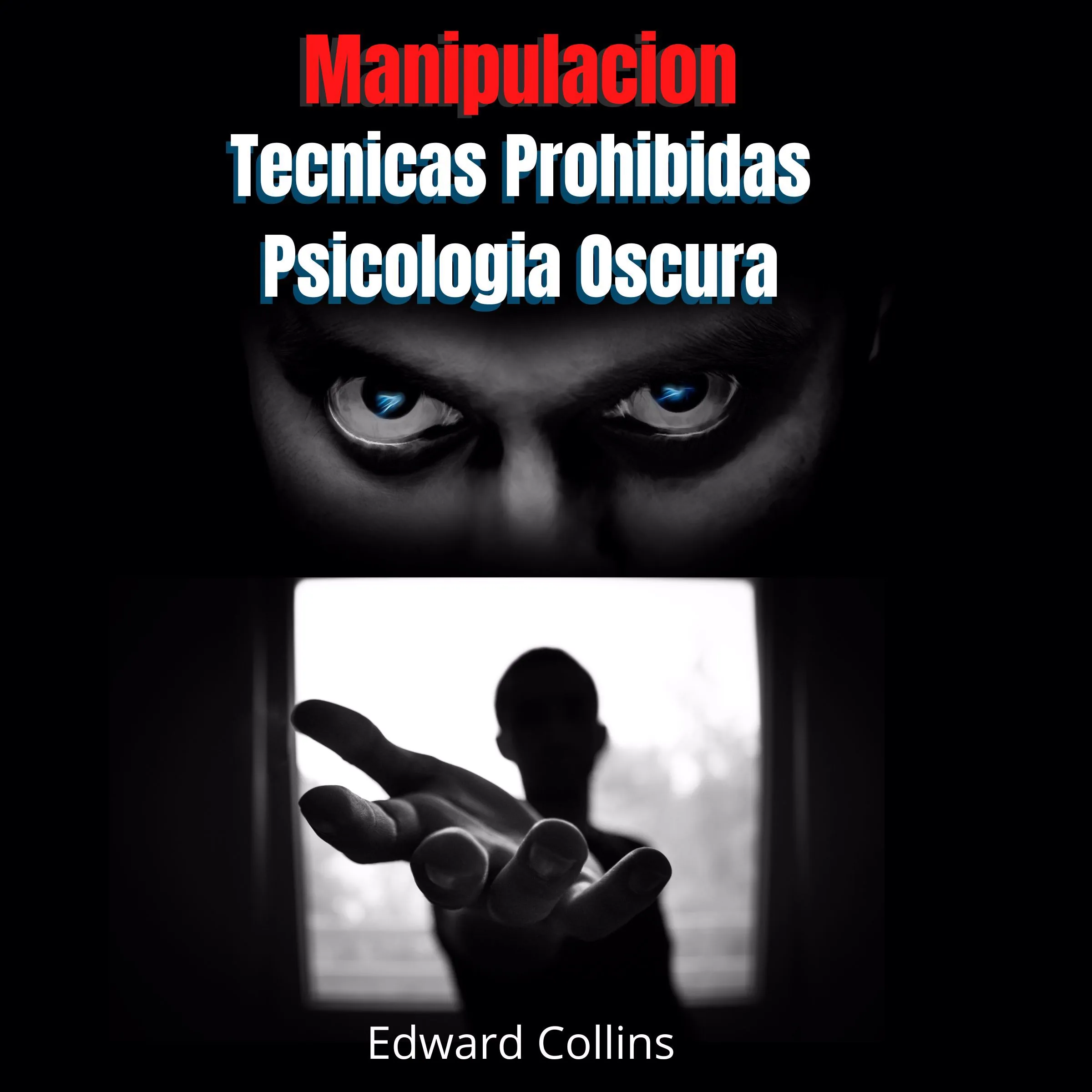 Manipulacion Tecnicas prohibidas y Psicologia Oscura by Edward Collins