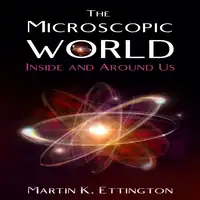 The Microscopic World Inside and Around Us Audiobook by Martin K. Ettington