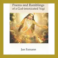 Poems and Ramblings: of a God-intoxicated Yogi Audiobook by Jan Esmann