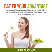 Eat to Your Advantage Audiobook by Lexie Terrence