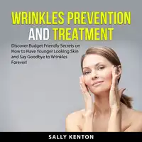 Wrinkles Prevention and Treatment Audiobook by Sally Kenton