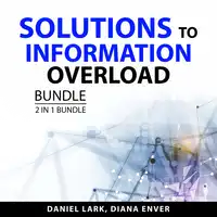 Solutions to Information Overload Bundle, 2 in 1 Bundle Audiobook by Diana Enver