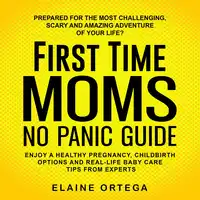 First Time Mom No Panic Guide Audiobook by Elaine Ortega