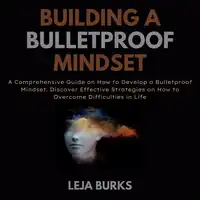Building a Bulletproof Mindset Audiobook by Leja Burks