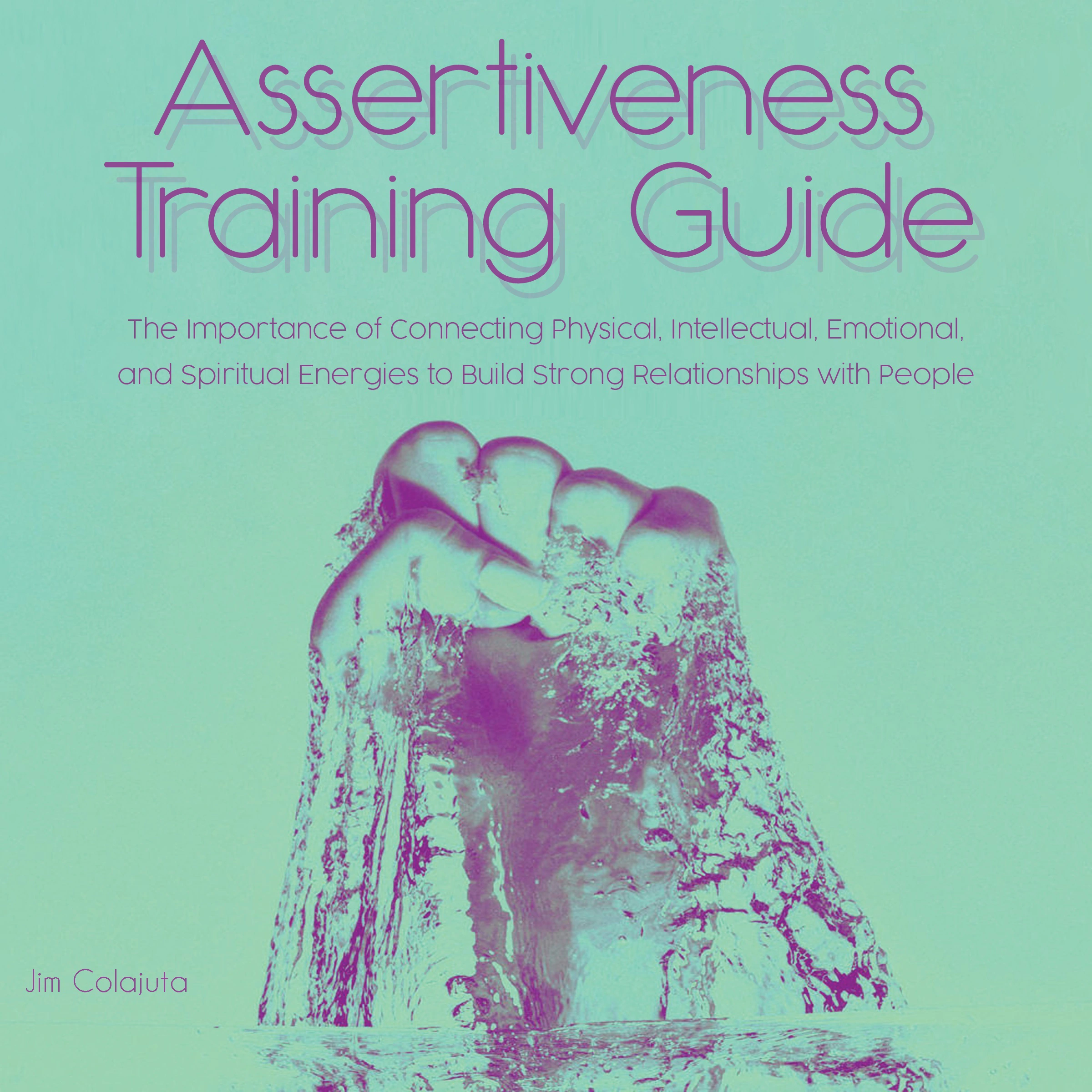 Assertiveness Training Guide by Jim Colajuta