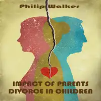 Impact of Parents Divorce in Children Audiobook by Philip Walker