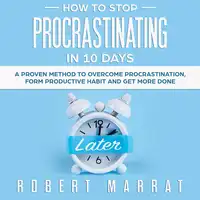 How to Stop Procrastinating in 10 Days Audiobook by Robert Marrat
