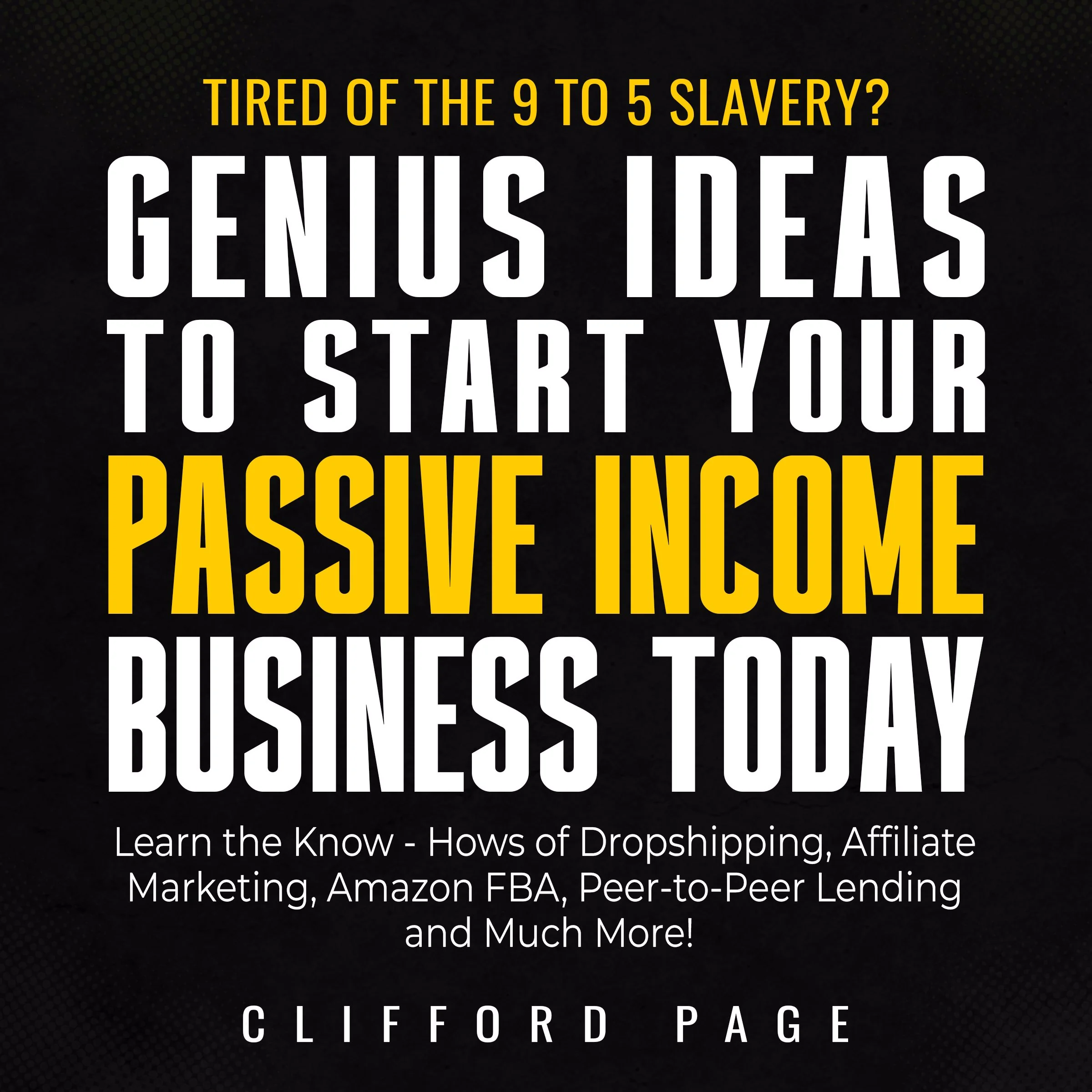 Genius Ideas to Start Your Passive Income Business Today by Clifford Page