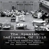 The Spanish Influenza Of 1918 Audiobook by Mike Parson