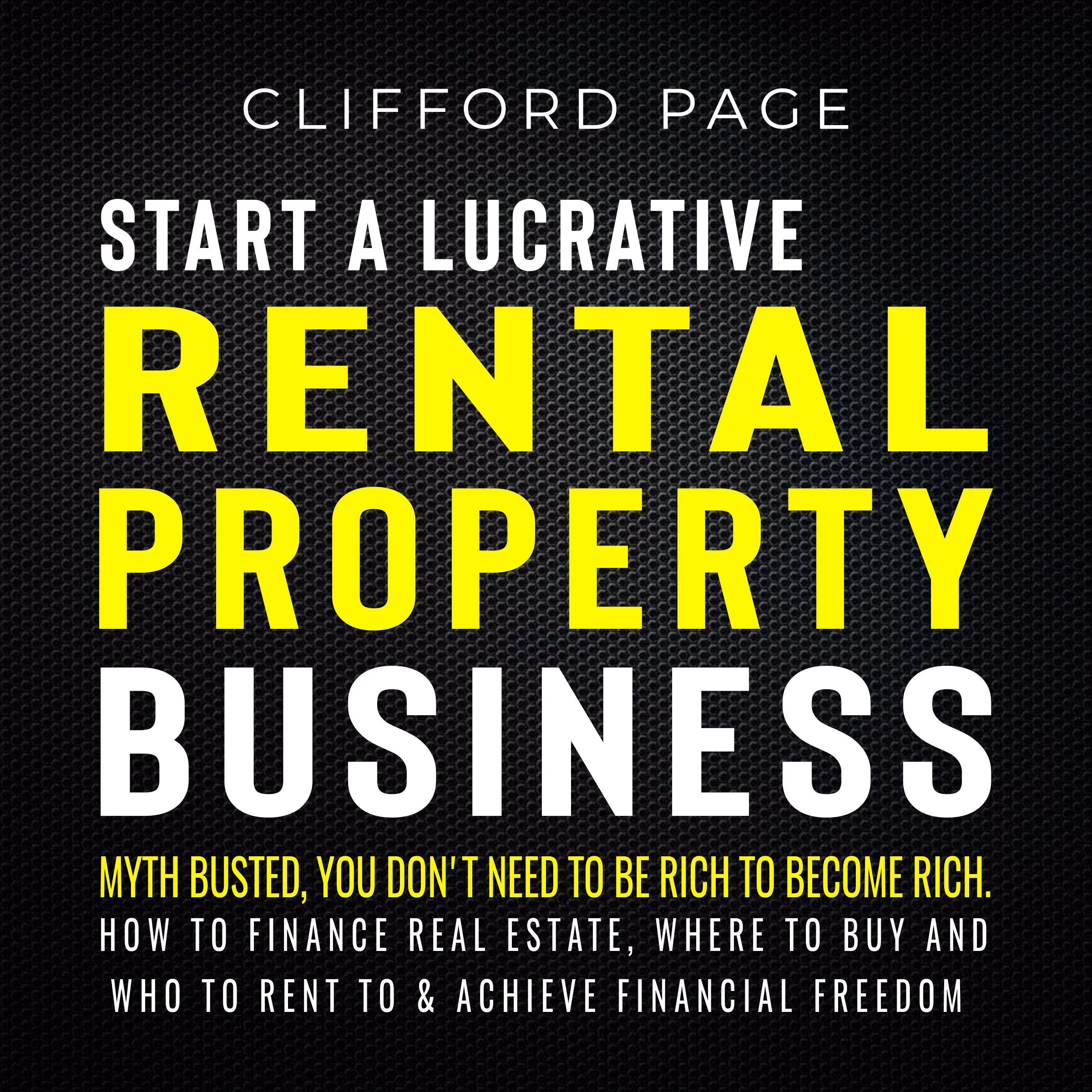 Start a Lucrative Rental Property Business by Clifford Page