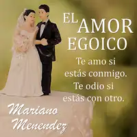 El Amor Egoico Audiobook by Mariano Menendez