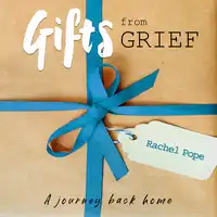 Gifts from Grief Audiobook by Rachel Pope
