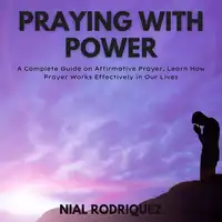 Praying with Power Audiobook by Nial Rodriquez