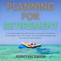 Planning For Retirement Audiobook by Anniyah Swan