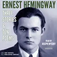 Ernest Hemingway: Three Stories and Ten Poems - Unabridged Audiobook by Ernest Hemingway