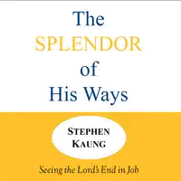 The Splendor of His Ways Audiobook by Stephen Kaung