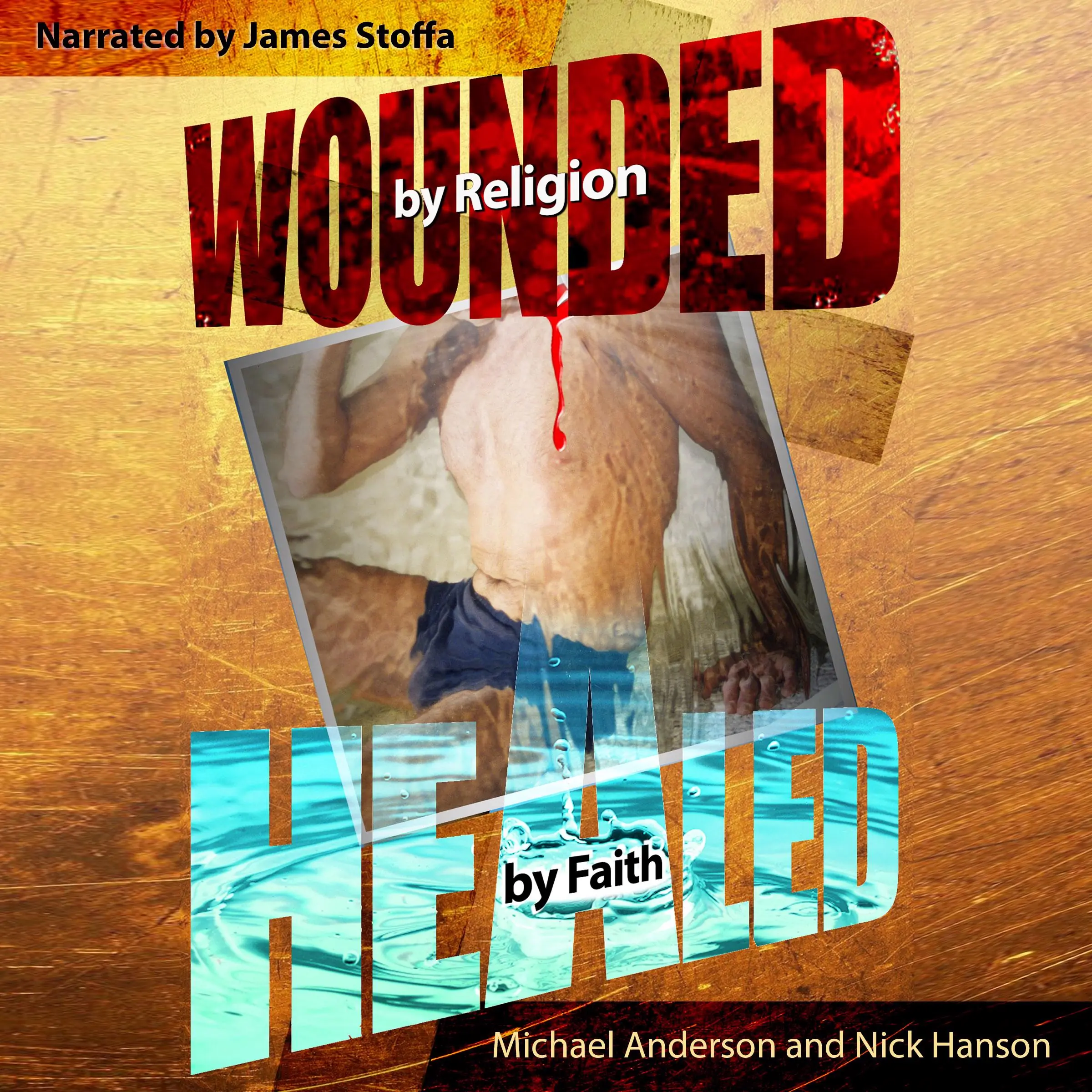 Wounded by Religion Healed by Faith by Michael Anderson and Nick Hanson