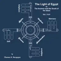 The Light of Egypt; Or, the Science of the Soul and the Stars [Two Volumes in One] Audiobook by Thomas H. Burgoyne