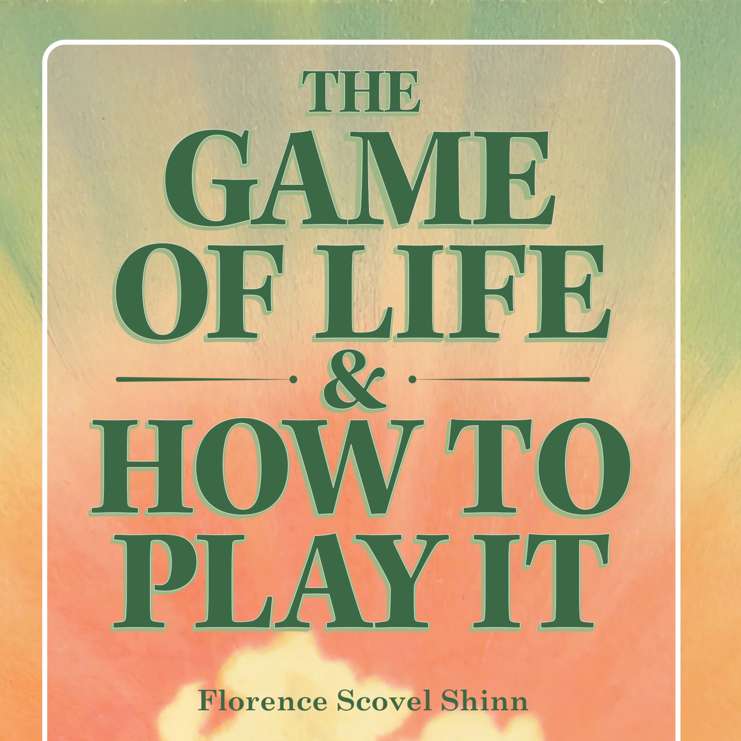 The Game of Life and How to Play It by Florence Scovel Shinn