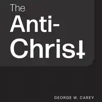 The Anti-Christ Audiobook by George W. Carey
